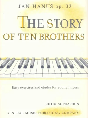 Bezpečná Platba Jan Hanuš - O deseti bratrech (The Story of Ten Brothers) op.32 - snadná cvičení a etudy pro mladé prsty - klavír