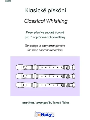 Časově Omezené Klasické pískání / 10 skladeb klasické hudby ve snadné úpravě pro tři sopránové zobcové flétny
