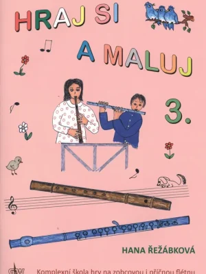 HRAJ SI A MALUJ 3 - komplexní škola hry na zobcovou i příčnou flétnu Levný